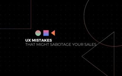 UX mistakes that might sabotage your sales