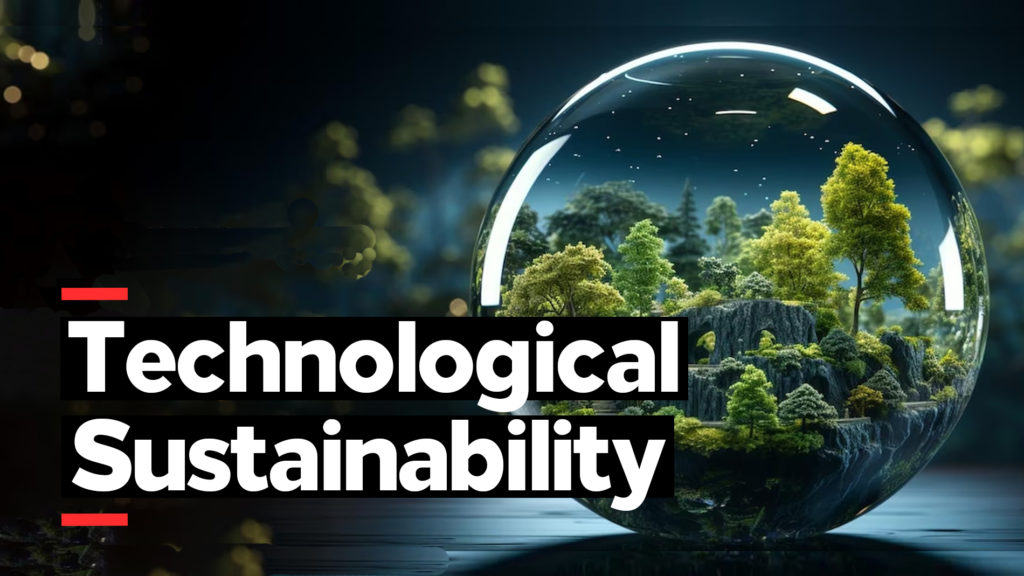 Technological Sustainability: An Eco-Friendly Future
